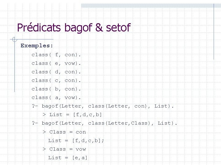 Prédicats bagof & setof Exemples: class( f, con). class( e, vow). class( d, con).