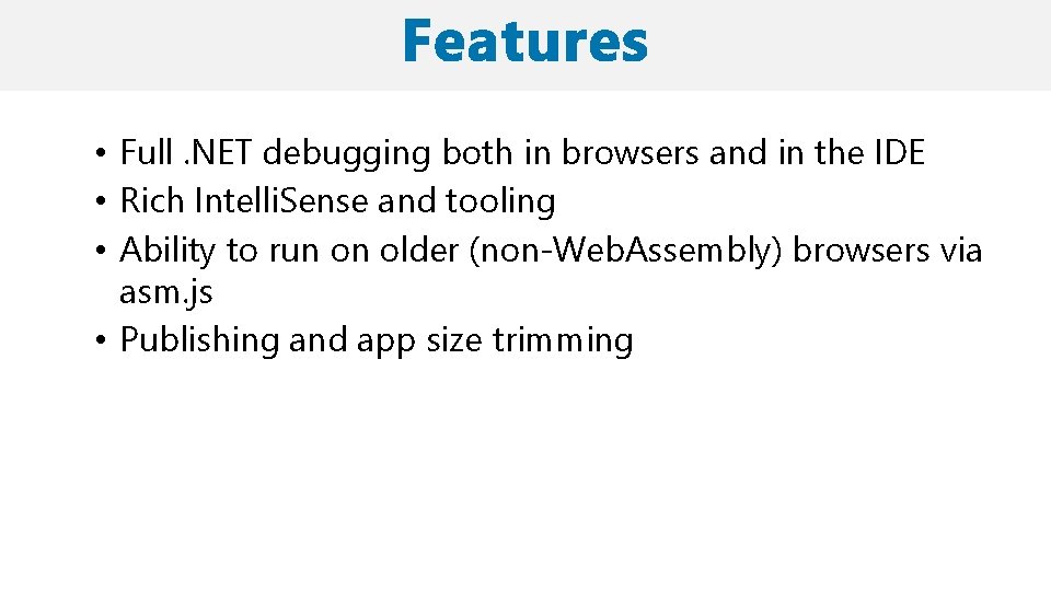  • Full. NET debugging both in browsers and in the IDE • Rich