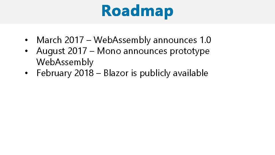  • March 2017 – Web. Assembly announces 1. 0 • August 2017 –