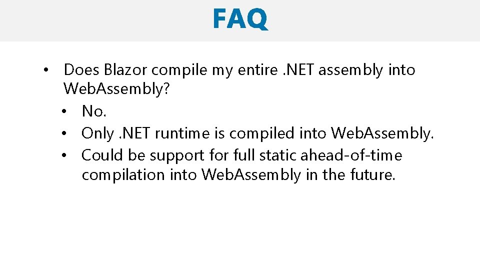  • Does Blazor compile my entire. NET assembly into Web. Assembly? • No.
