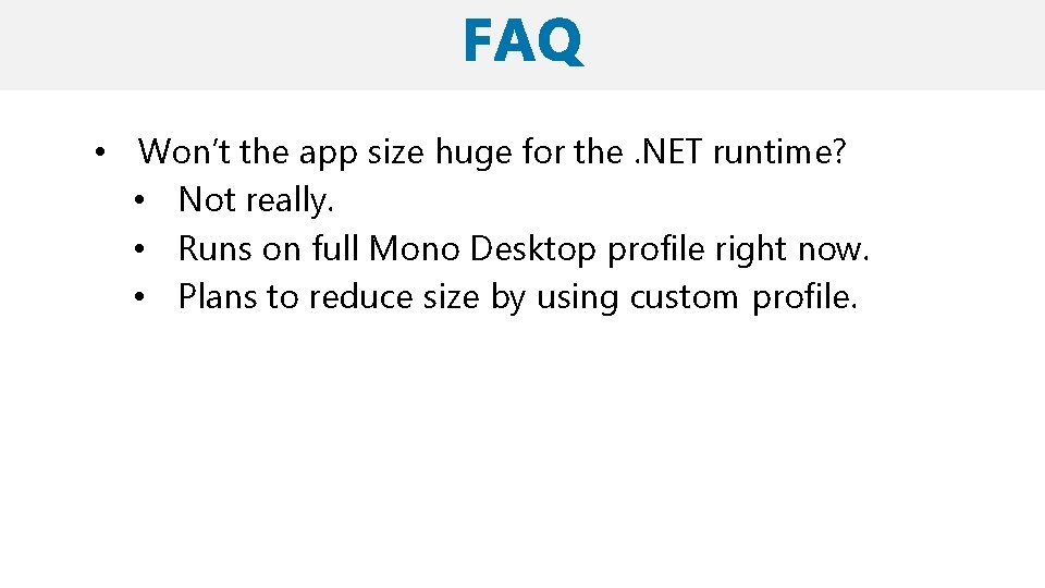  • Won’t the app size huge for the. NET runtime? • Not really.