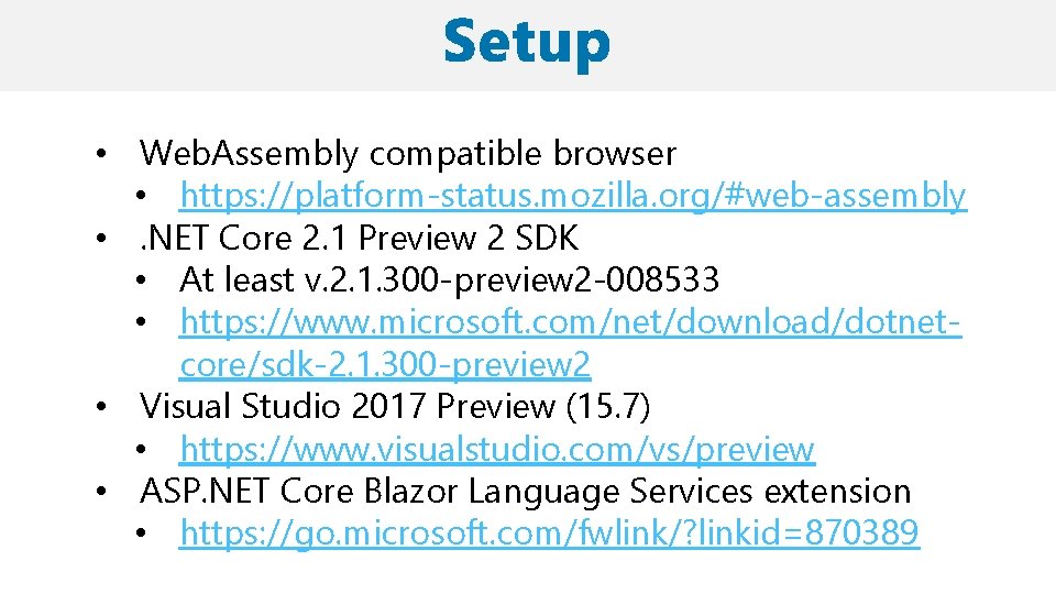  • Web. Assembly compatible browser • https: //platform-status. mozilla. org/#web-assembly • . NET
