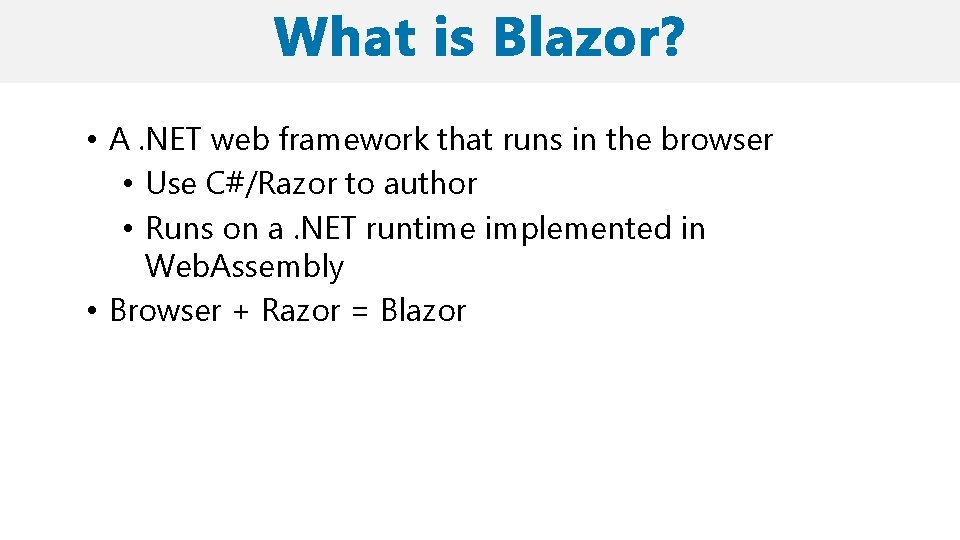  • A. NET web framework that runs in the browser • Use C#/Razor