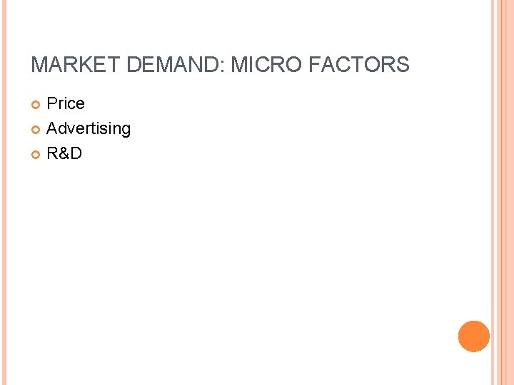 MARKET DEMAND: MICRO FACTORS Price Advertising R&D 