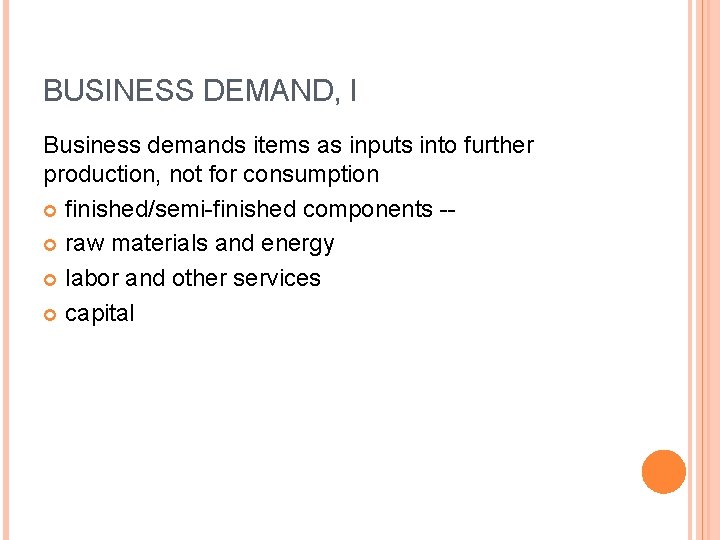 BUSINESS DEMAND, I Business demands items as inputs into further production, not for consumption