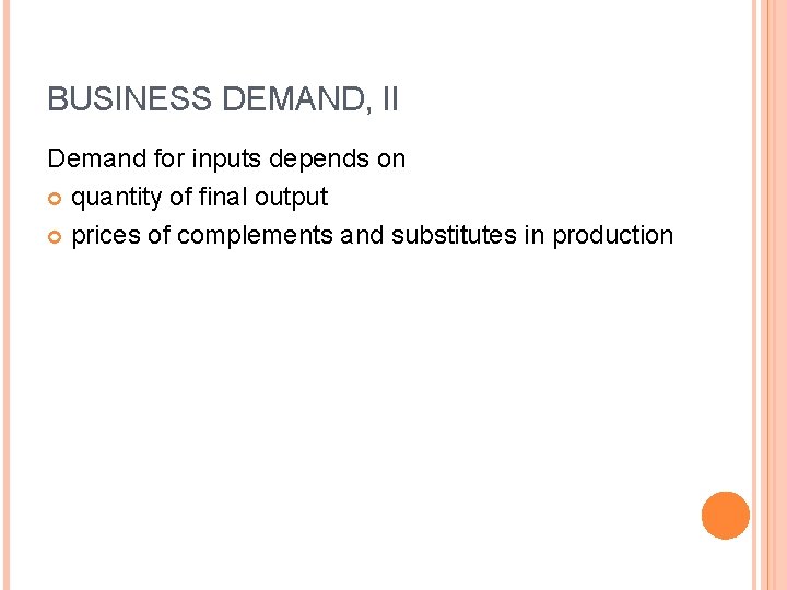 BUSINESS DEMAND, II Demand for inputs depends on quantity of final output prices of