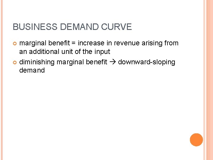 BUSINESS DEMAND CURVE marginal benefit = increase in revenue arising from an additional unit