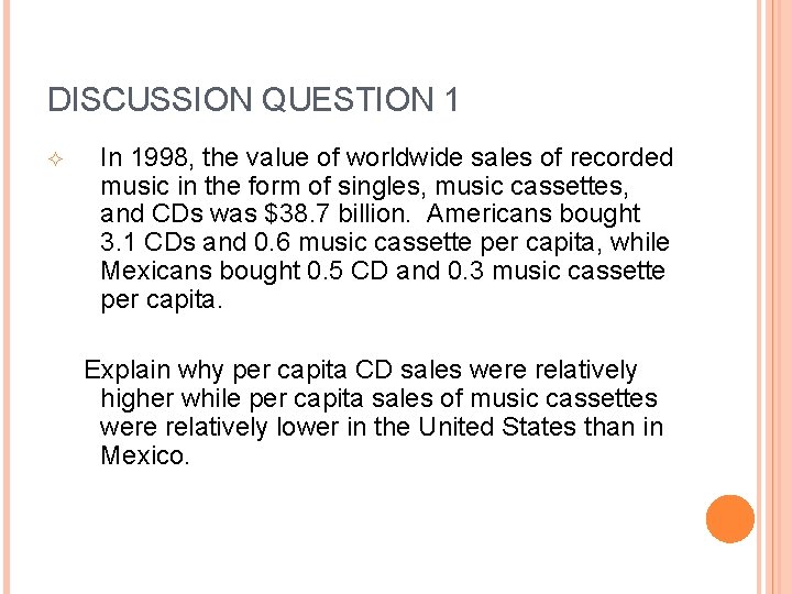 DISCUSSION QUESTION 1 In 1998, the value of worldwide sales of recorded music in
