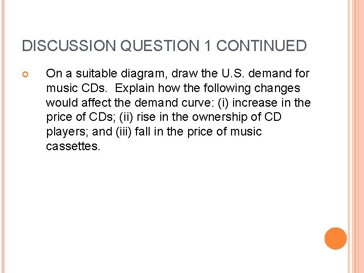 DISCUSSION QUESTION 1 CONTINUED On a suitable diagram, draw the U. S. demand for