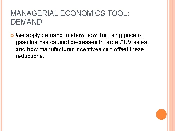 MANAGERIAL ECONOMICS TOOL: DEMAND We apply demand to show the rising price of gasoline