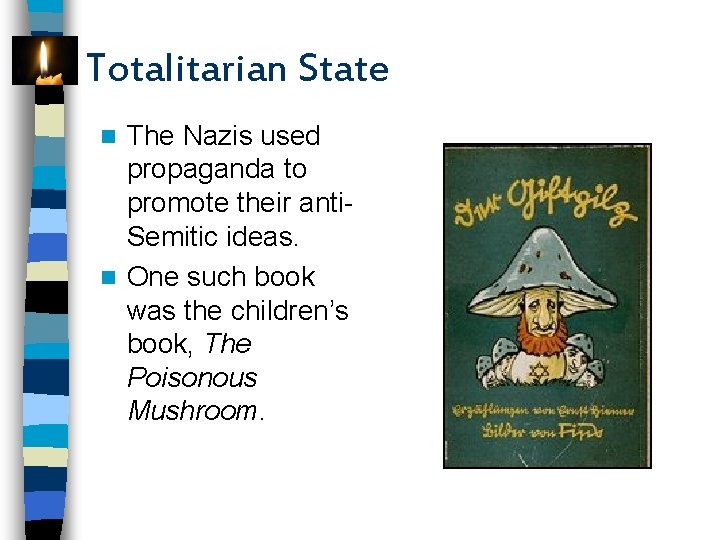 Totalitarian State The Nazis used propaganda to promote their anti. Semitic ideas. n One