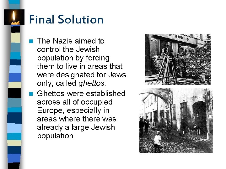 Final Solution The Nazis aimed to control the Jewish population by forcing them to