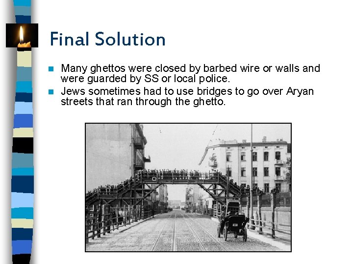 Final Solution Many ghettos were closed by barbed wire or walls and were guarded