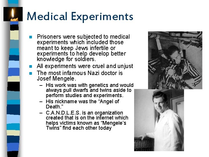 Medical Experiments Prisoners were subjected to medical experiments which included those meant to keep