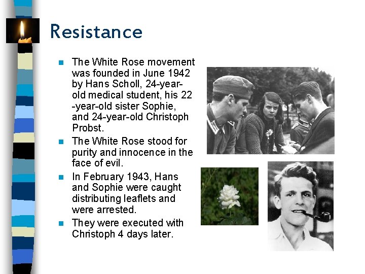 Resistance The White Rose movement was founded in June 1942 by Hans Scholl, 24