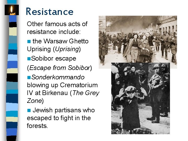 Resistance Other famous acts of resistance include: n the Warsaw Ghetto Uprising (Uprising) n.