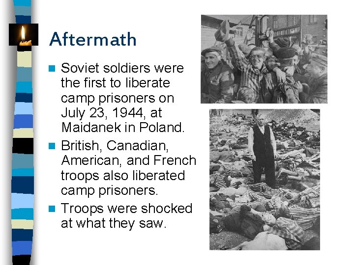 Aftermath Soviet soldiers were the first to liberate camp prisoners on July 23, 1944,