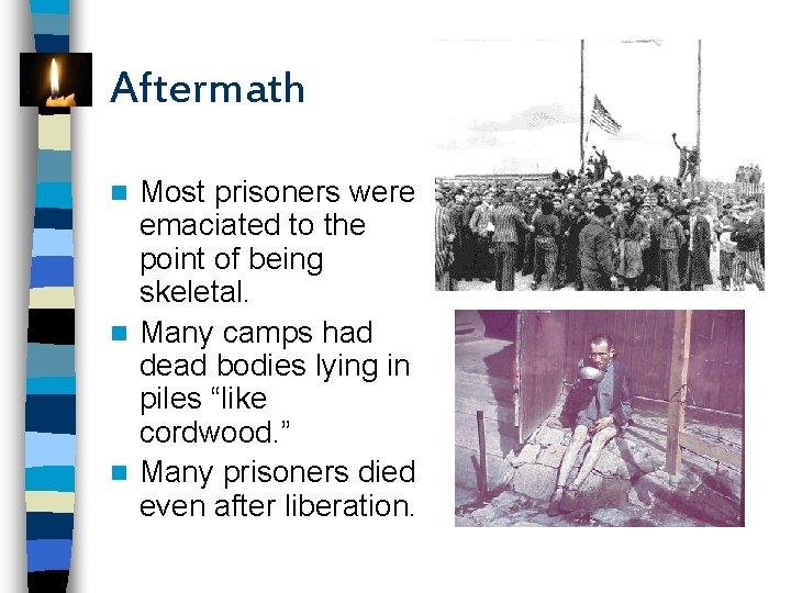 Aftermath Most prisoners were emaciated to the point of being skeletal. n Many camps