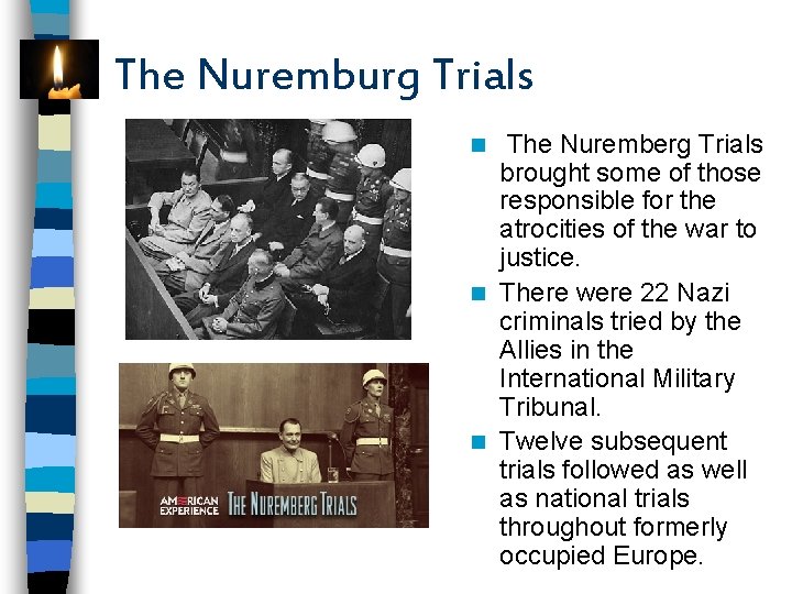 The Nuremburg Trials The Nuremberg Trials brought some of those responsible for the atrocities