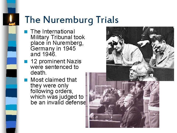 The Nuremburg Trials The International Military Tribunal took place in Nuremberg, Germany in 1945