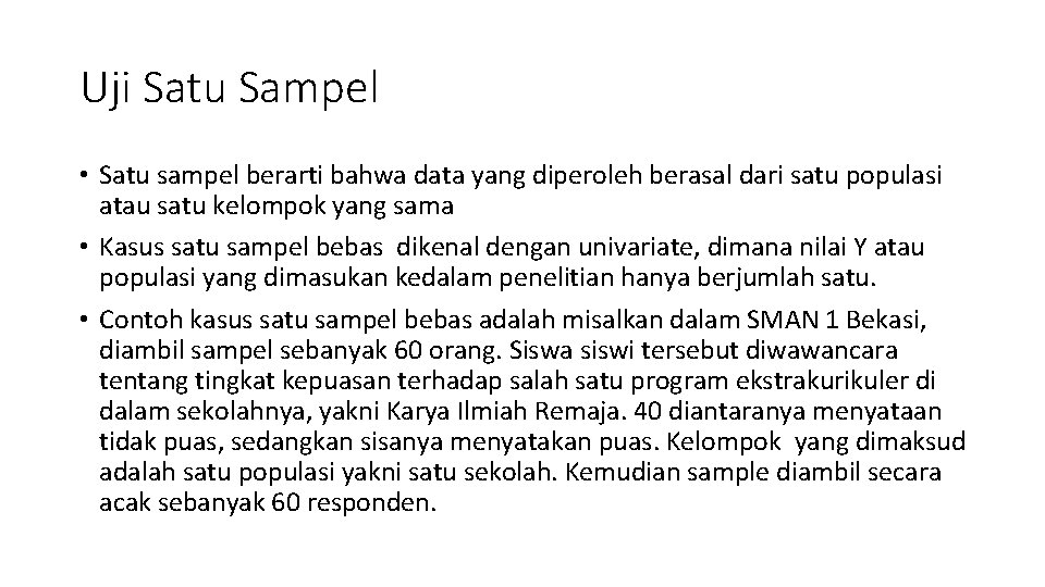 Uji Satu Sampel • Satu sampel berarti bahwa data yang diperoleh berasal dari satu