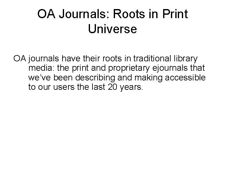 OA Journals: Roots in Print Universe OA journals have their roots in traditional library