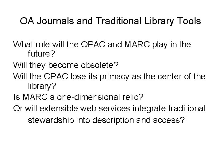 OA Journals and Traditional Library Tools What role will the OPAC and MARC play