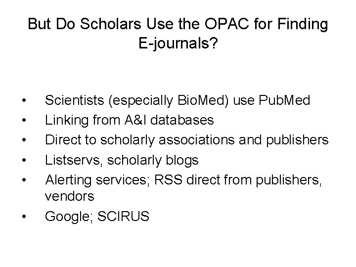 But Do Scholars Use the OPAC for Finding E-journals? • • • Scientists (especially