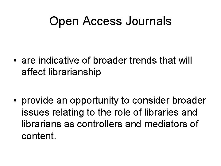 Open Access Journals • are indicative of broader trends that will affect librarianship •