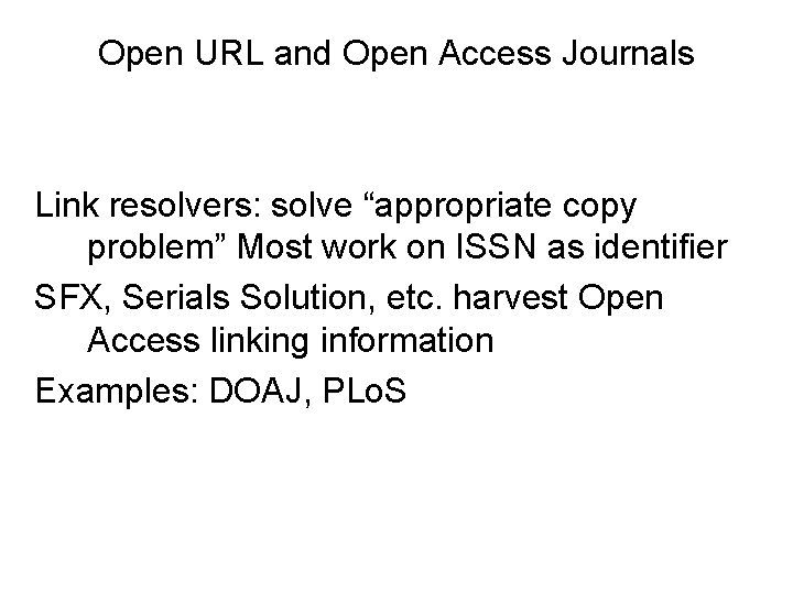 Open URL and Open Access Journals Link resolvers: solve “appropriate copy problem” Most work