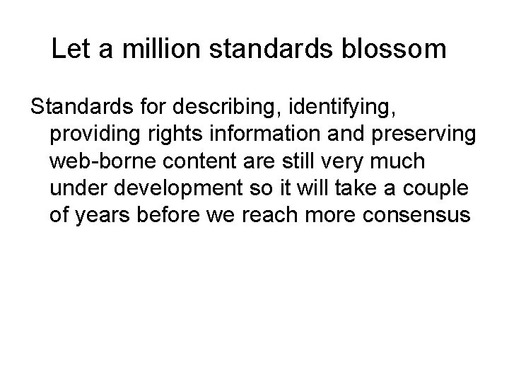 Let a million standards blossom Standards for describing, identifying, providing rights information and preserving