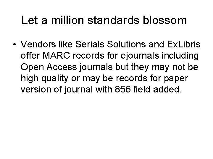 Let a million standards blossom • Vendors like Serials Solutions and Ex. Libris offer