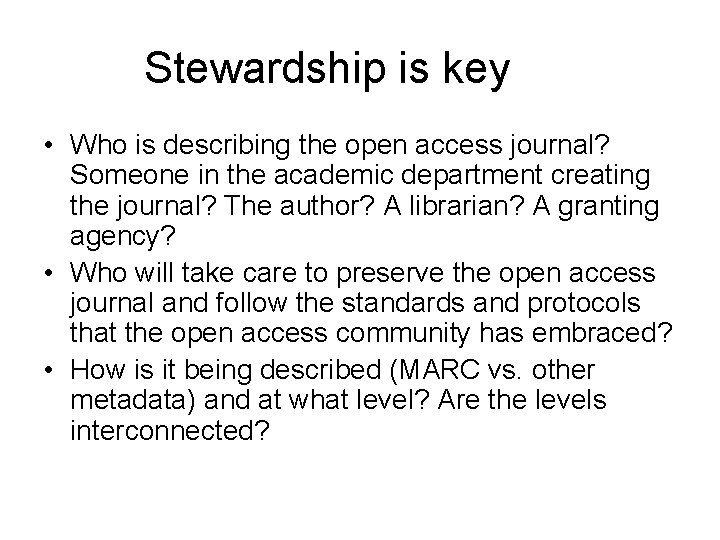 Stewardship is key • Who is describing the open access journal? Someone in the