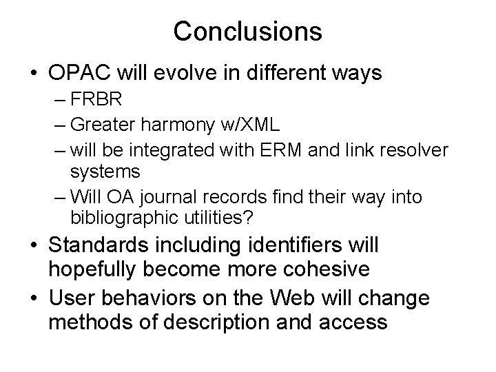 Conclusions • OPAC will evolve in different ways – FRBR – Greater harmony w/XML