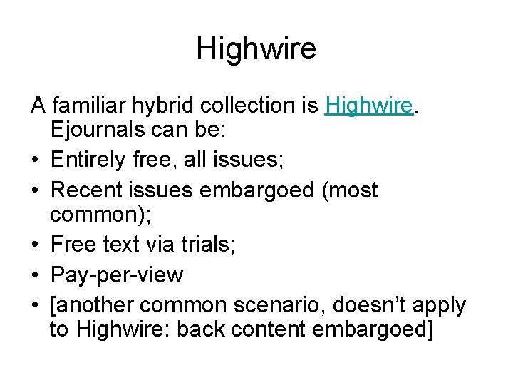 Highwire A familiar hybrid collection is Highwire. Ejournals can be: • Entirely free, all