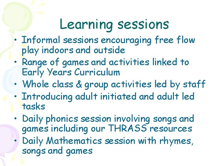 Learning sessions • Informal sessions encouraging free flow play indoors and outside • Range