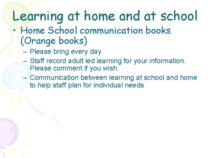 Learning at home and at school • Home School communication books (Orange books) –