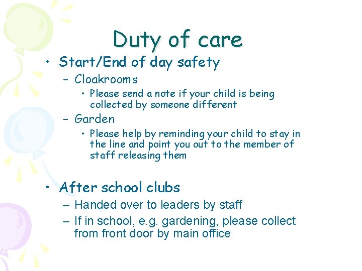 Duty of care • Start/End of day safety – Cloakrooms • Please send a