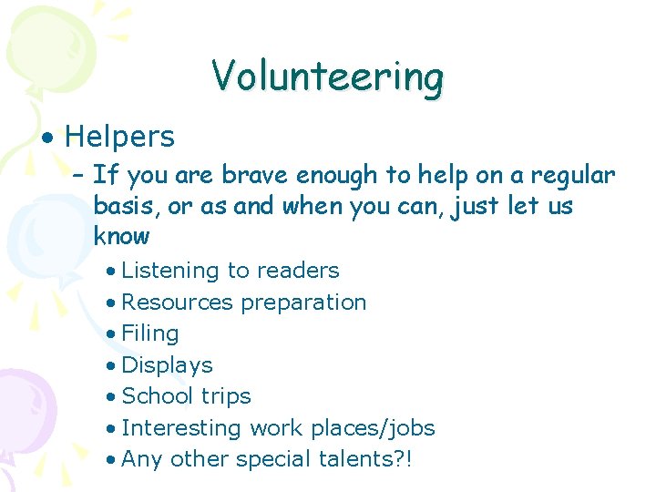 Volunteering • Helpers – If you are brave enough to help on a regular