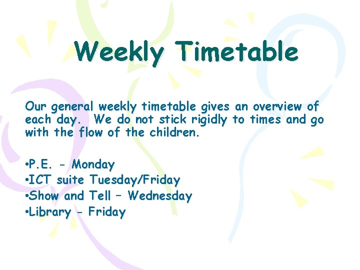 Weekly Timetable Our general weekly timetable gives an overview of each day. We do