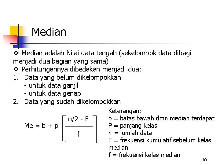 Median v Median adalah Nilai data tengah (sekelompok data dibagi menjadi dua bagian yang