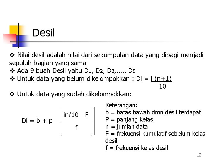 Desil v Nilai desil adalah nilai dari sekumpulan data yang dibagi menjadi sepuluh bagian