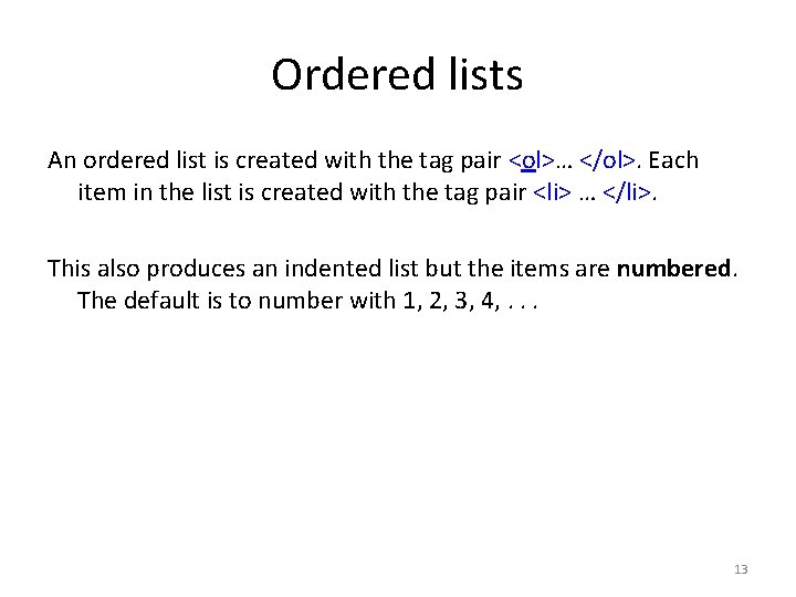 Ordered lists An ordered list is created with the tag pair <ol>… </ol>. Each