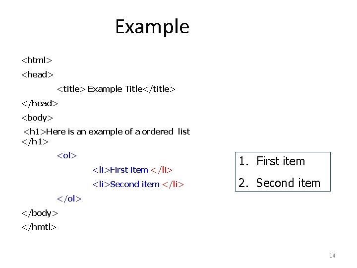 Example <html> <head> <title> Example Title</title> </head> <body> <h 1>Here is an example of