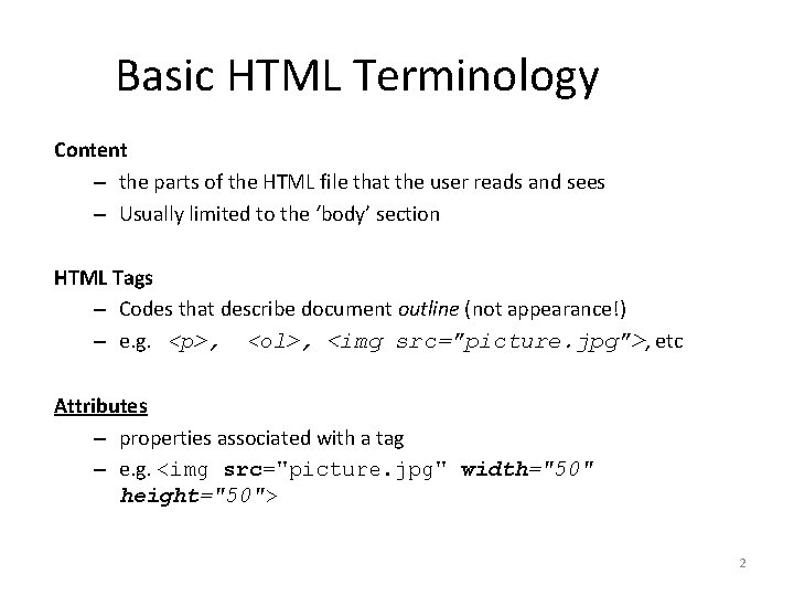 Basic HTML Terminology Content – the parts of the HTML file that the user