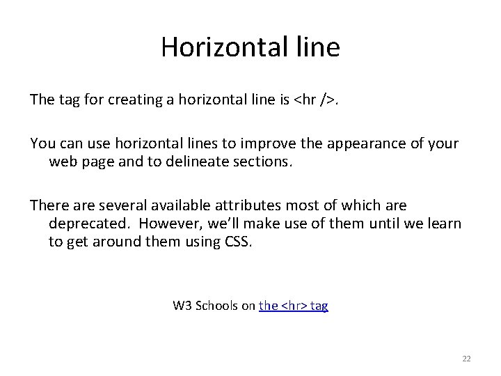 Horizontal line The tag for creating a horizontal line is <hr />. You can