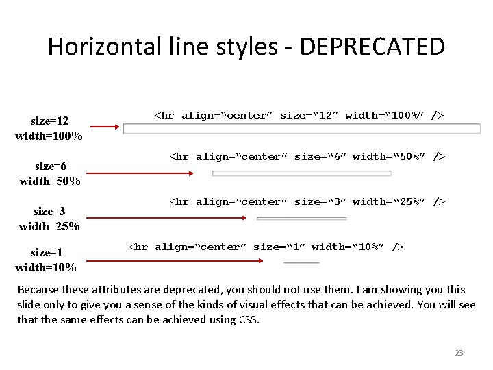 Horizontal line styles - DEPRECATED size=12 width=100% size=6 width=50% size=3 width=25% size=1 width=10% <hr