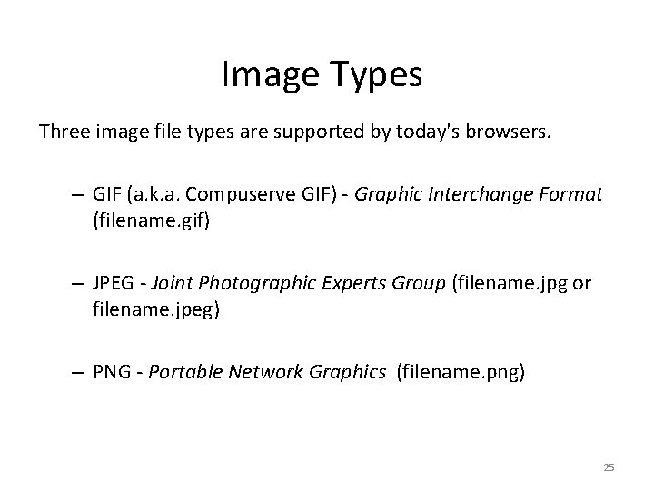 Image Types Three image file types are supported by today's browsers. – GIF (a.