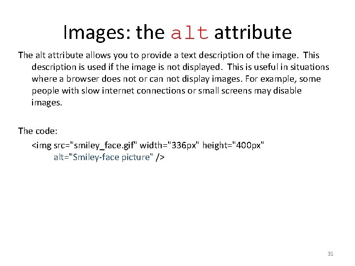 Images: the alt attribute The alt attribute allows you to provide a text description