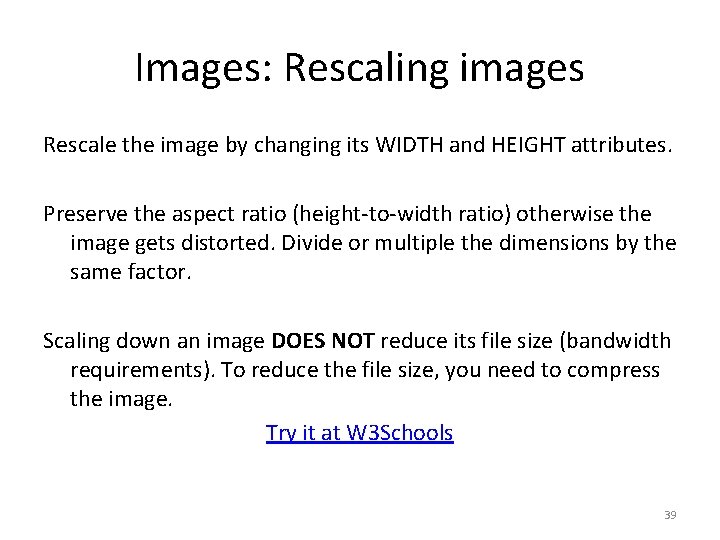 Images: Rescaling images Rescale the image by changing its WIDTH and HEIGHT attributes. Preserve